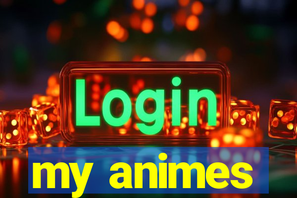 my animes